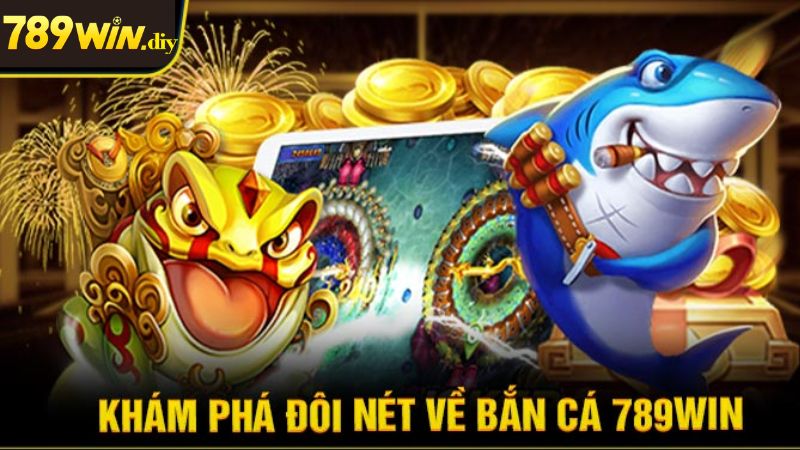 Giới thiệu tổng quan về game bắn cá 789Win