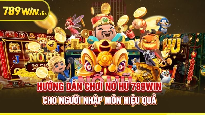 Hướng dẫn chơi nổ hũ đổi thưởng tại 789Win