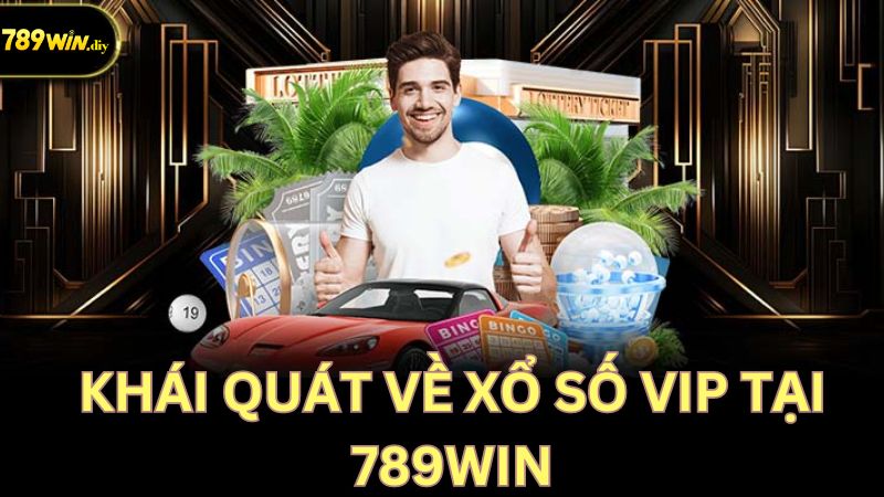 Sơ lược về xổ số VIP tại 789Win