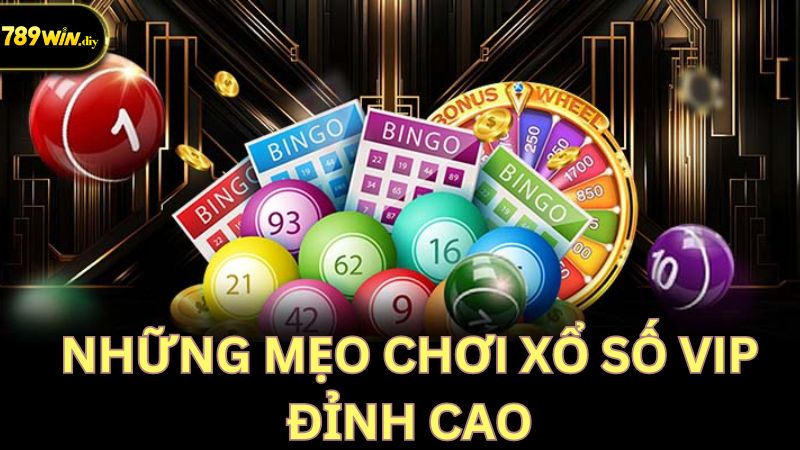 Những mẹo chơi xổ số Vip đỉnh cao