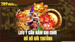 Những điều quan trọng cần nhớ khi chơi nổ hũ đổi thưởng