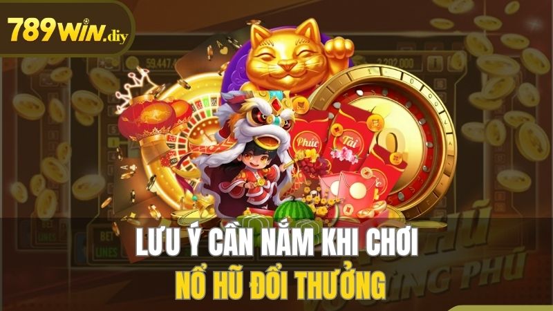 Những điều quan trọng cần nhớ khi chơi nổ hũ đổi thưởng